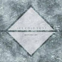 Ice Cold Shot : Hearfelt Cry